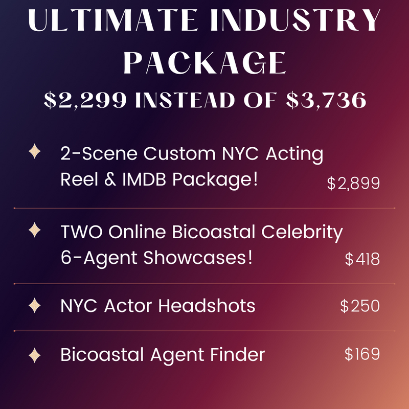 ULTIMATE INDUSTRY PACKAGE with 2-Scene Custom Acting Reel & IMDb Credit, Headshots, Bicoastal Agent Finder & TWO 6-Agent Showcases!
